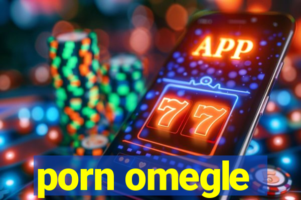 porn omegle